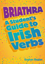 Briathra: A Student'S Guide To Irish Verbs