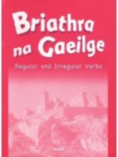 Briathra Na Gaeilge Regular & Irregular Ve